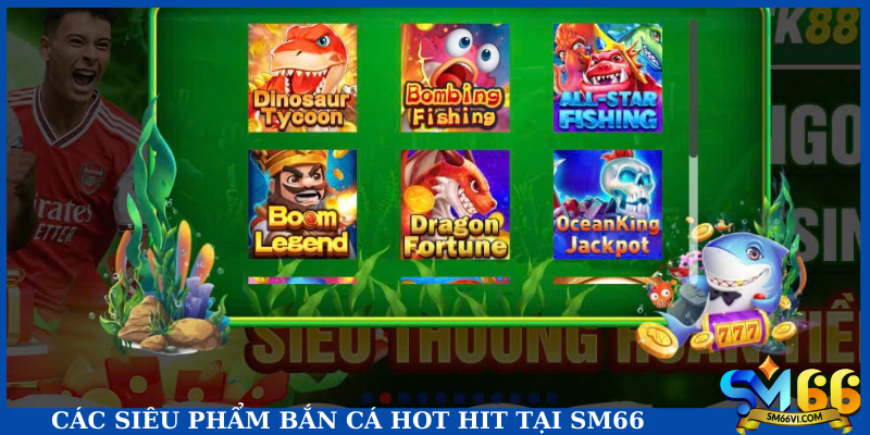 Các siêu phẩm bắn cá hot hit tại SM66