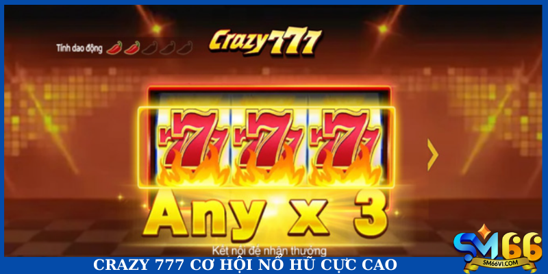 Crazy 777 cơ hội trúng hũ cực cao