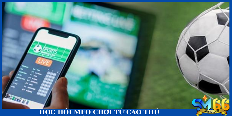 Học hỏi mẹo chơi từ cao thủ