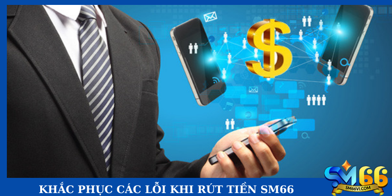 Khắc phục các lỗi khi rút tiền SM66