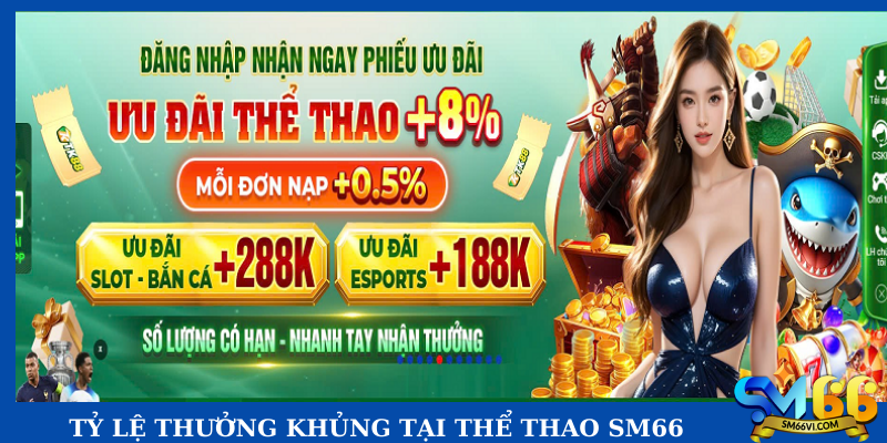 Tỷ lệ thưởng khủng tại thể thao SM66