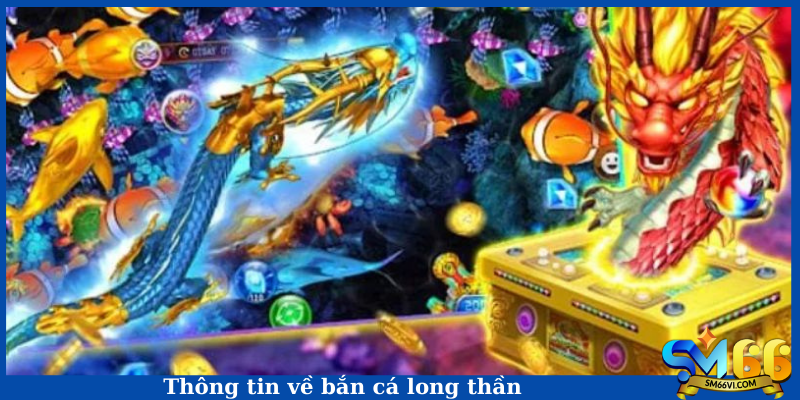 Thông tin về bắn cá long thần