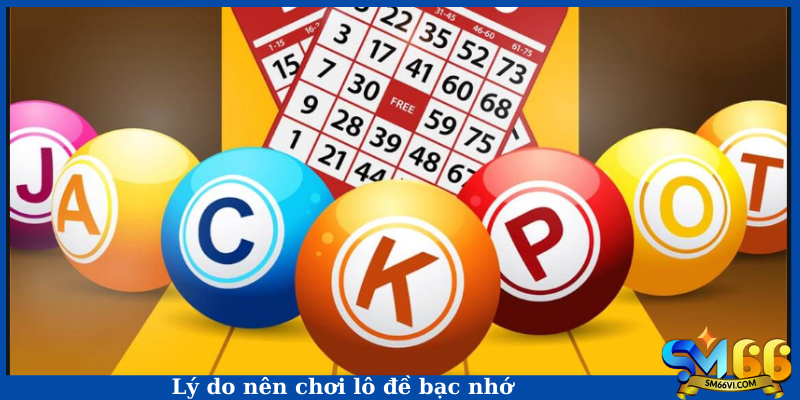 Lý do nên chơi lô đề bạc nhớ