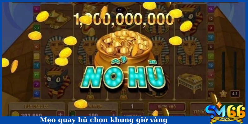 Mẹo quay hũ chọn khung giờ vàng