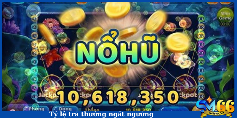 Tỷ lệ trả thưởng ngất ngưởng