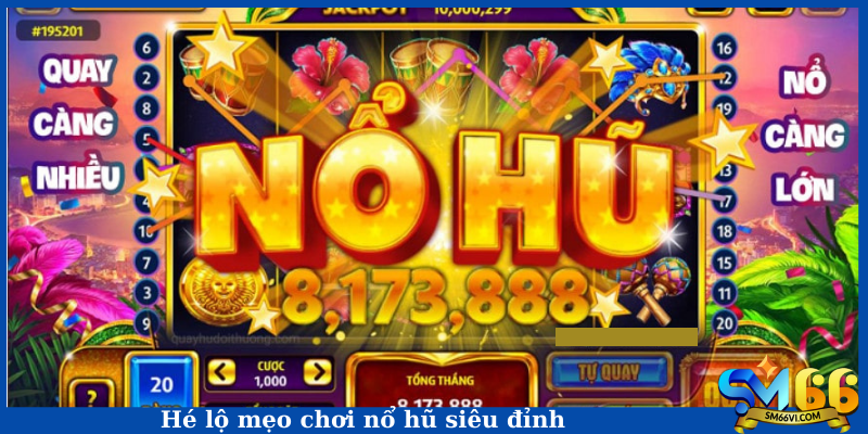 Hé lộ mẹo chơi nổ hũ siêu đỉnh