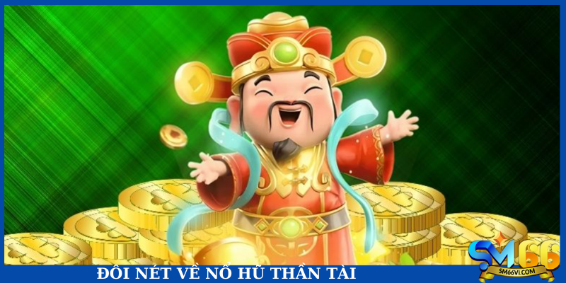 Đôi nét về nổ hũ Thần Tài