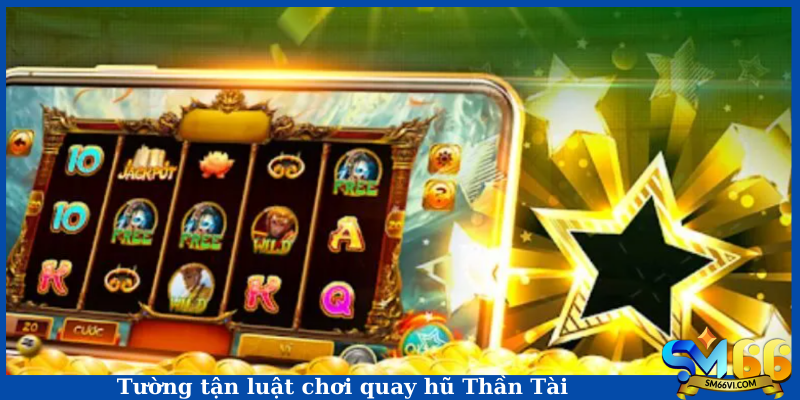 Tường tận luật chơi quay hũ Thần Tài