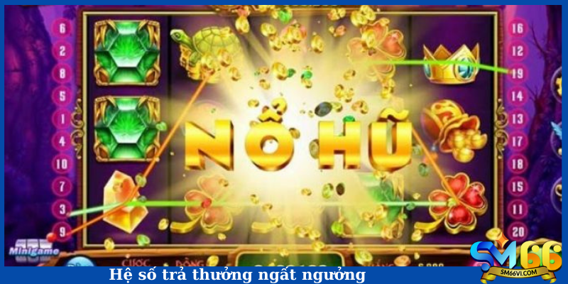 Hệ số trả thưởng ngất ngưởng