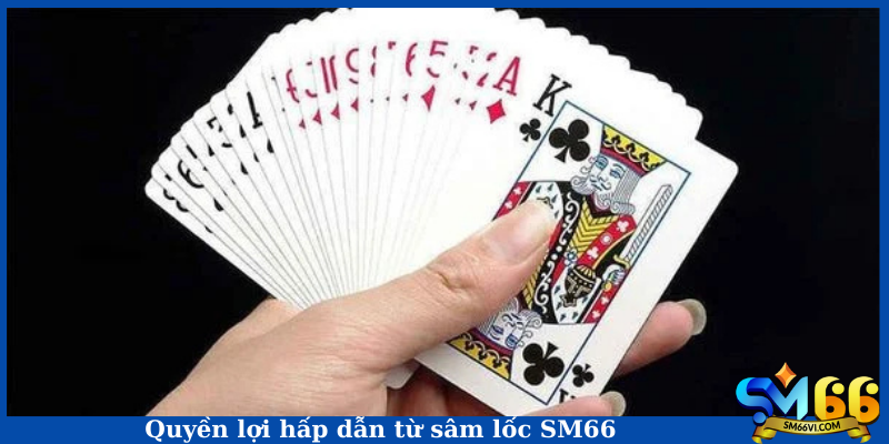 Quyền lợi hấp dẫn từ sâm lốc SM66