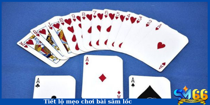 Tiết lộ mẹo chơi bài sâm lốc
